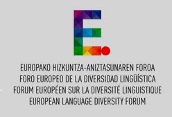 Europako hizkuntza aniztasunaren foroa = Foro europeo de la diversidad lingüística = European language diversity forum = Forum européen sur la diversité linguistique
